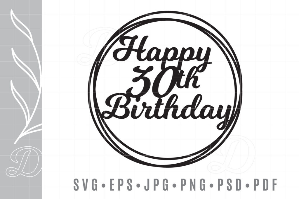 30 Happy Birthday Cake Topper Svg 30 Happy Birthday Cake Topper Svg
